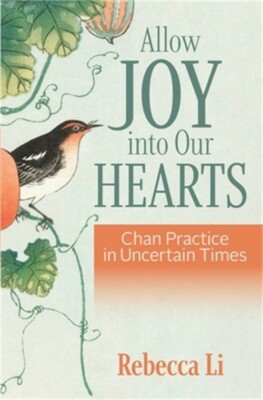Allow Joy into Our Hearts: Chan Practice in Uncertain Times (Paperback or Softba