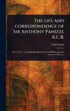 The Life and Correspondence of Sir Anthony Panizzi, K.C.B. by Louis Fagan Hardco