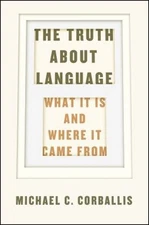 The Truth about Language : What It Is and Where It Came From Hard