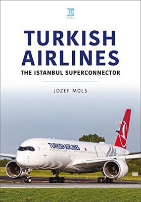 Turkish Airlines : The Istanbul Superconnector by Jozef Mols (2024, Trade ...