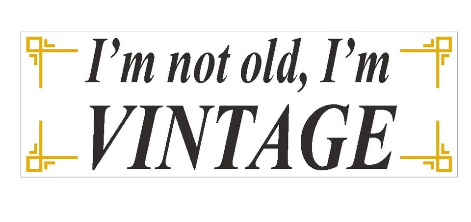 Im not old Im Vintage Funny Bumper Sticker or Helmet Sticker D425 Over The Hill