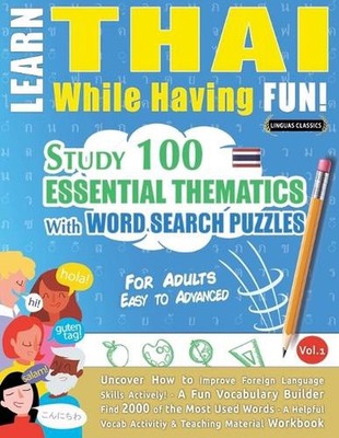 Learn Thai While Having Fun! - For Adults: Easy to Advanced - Study 100 Essentia