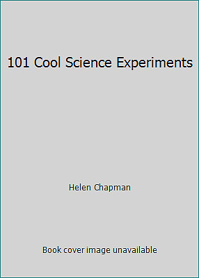 101 Cool Science Experiments by Helen Chapman