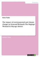 The Impact Of Environmental And Climate Change On Seasonal Wetlands. The Bugingo
