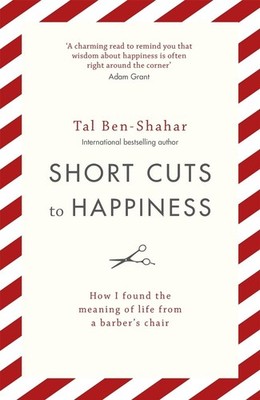 Short Cuts To Happiness: How I found the meaning of life from a barber's chair b