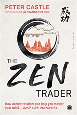 The Zen Trader How ancient wisdom can help you master your mind  AND THE MARKET
