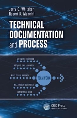 Technical Documentation and Process by Jerry C. Whitaker, Rob... - 9781439861592