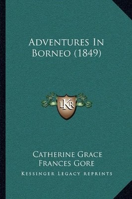 ADVENTURES IN BORNEO (1849) By Catherine Grace Frances Gore **BRAND NEW**