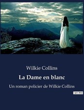 La Dame en blanc: Un roman policier de Wilkie Collins by Wilkie Collins (French)