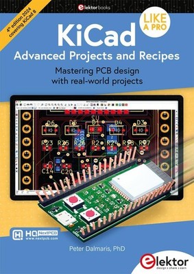 Peter Dalmaris KiCad Like A Pro - Advanced Projects and Recipes
