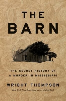 The Barn : The Secret History of a Murder in Mississippi Wright T