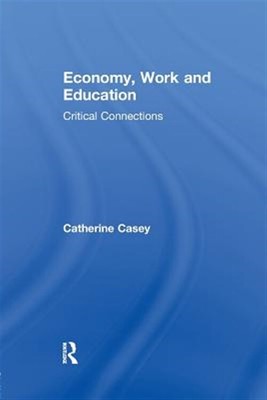 Economy, Work, and Education : Critical Connections, Paperback by Casey, Cath...