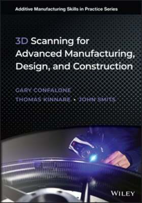 3D Scanning for Advanced Manufacturing, Design, and Construction by Confalone