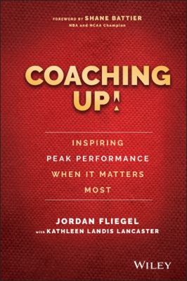 Coaching Up! Inspiring Peak Performance When It Matters Most Jord