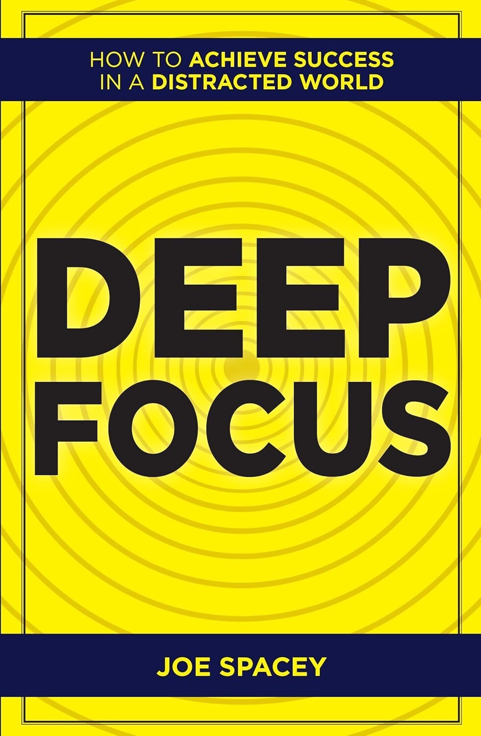 Deep Focus: How to Achieve Success in a Distracted World by Joe Spacey NEW