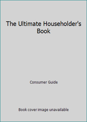 The Ultimate Householder's Book by Consumer Guide