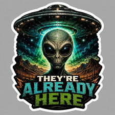 Alien Sticker Vinyl Decal Theyre Already Here Ufo Area 51 Extraterrestrial