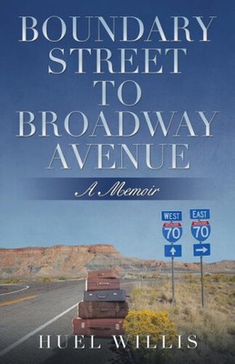 Boundary Street to Broadway Avenue: A Memoir by Huel Willis