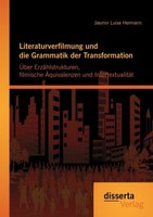 Literaturverfilmung Und Die Grammatik Der Transformation: ÜBer ErzäHlstrukturen,