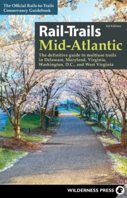 Rail-Trails Mid-Atlantic: The Definitive Guide to Multiuse Trails in...