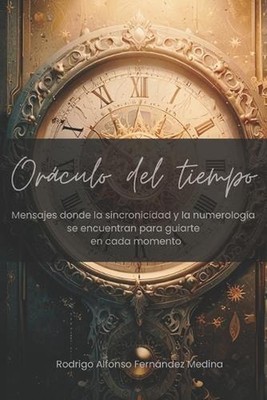 Orculo del tiempo: Mensajes donde la sincronicidad y la numerolog?a se encuentra