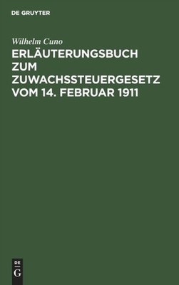 Cuno - Erluterungsbuch zum Zuwachssteuergesetz vom 14. Februar 1911 - - X555z