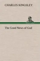 Charles Kingsley | The Good News Of God | Buch | Englisch (2013) | 252 S.
