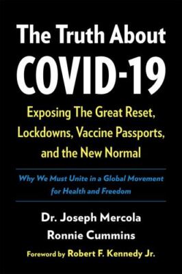 The Truth About COVID-19: Exposing The Great Reset, Lockdowns, Vaccine Passports