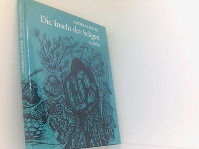 Die Inseln der Seligen. Gedichte Bauer, Andreas: