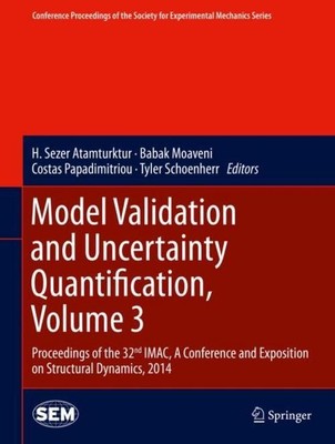 Model Validation and Uncertainty Quantification, Volume 3 H. Sezer Atamturktur