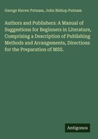 George Haven Putnam (U. A.) | Authors And Publishers: A Manual Of Suggestions...