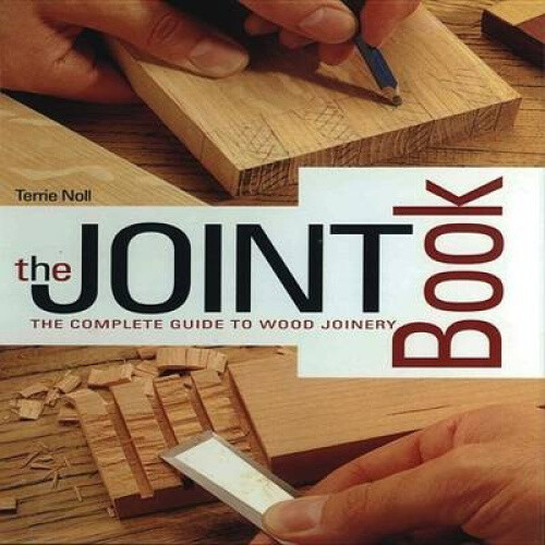 Thumbnail - The Joint Book: The Complete Guide To Wood Joinery By Noll, Terrie