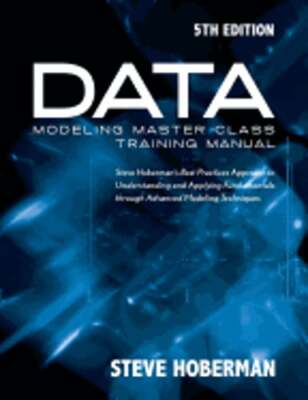 Data Modeling Master Class Training Manual 5th Edition: Steve Hoberman's Best