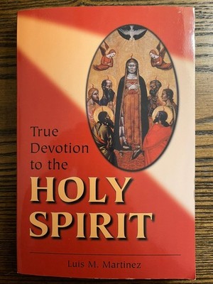 True Devotion to the Holy Spirit Luis M. Martinez 2004 Religious Spirituality:VG
