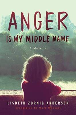 Anger Is My Middle Name: A Memoir - Paperback By Andersen, Lisbeth Zornig - GOOD