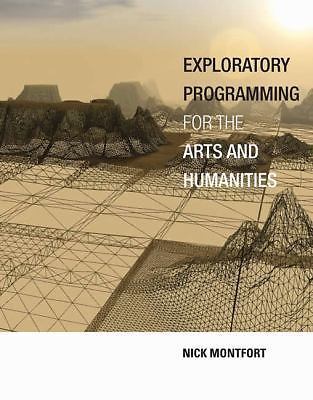 Exploratory Programming for the Arts and Humanities by Montfort, Nick