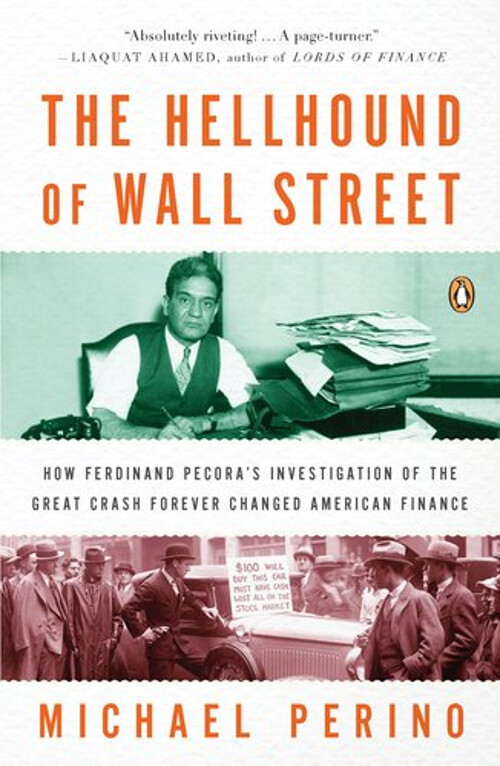 The Hellhound of Wall Street How Ferdinand Pecora's Investigati