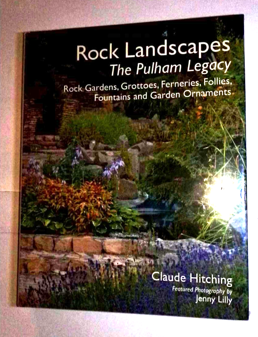 Rock Landscapes The Pulham Legacy: Rock Gardens, Grottoes, Ferneries, Follies