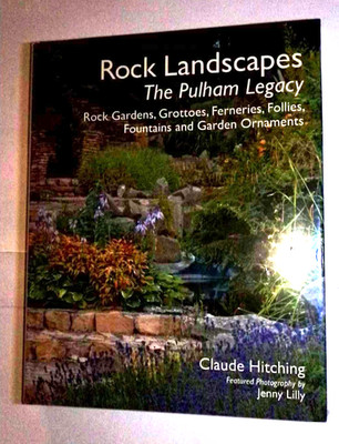 Rock Landscapes The Pulham Legacy: Rock Gardens, Grottoes, Ferneries, Follies