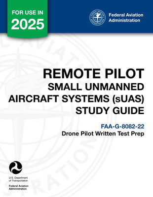 Remote Pilot - Small Unmanned Aircraft Systems (Suas) Study Guide FAA-G-8082-22:
