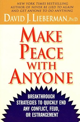 Make Peace With Anyone: Breakthrough Strategies to Quickly End Any Conflict,...