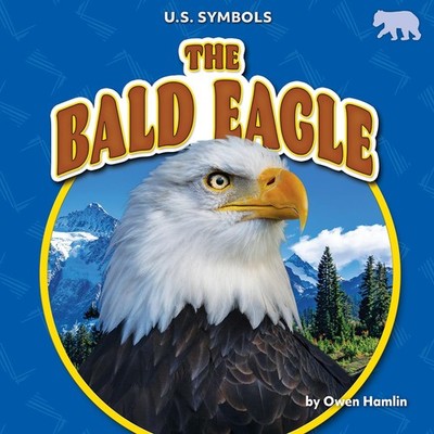 The Bald Eagle (U.S. Symbols)