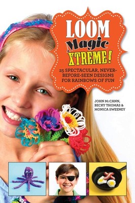 Loom Magic Xtreme!: 25 Spectacular, Never-Before-Seen Designs for Rainbows o...