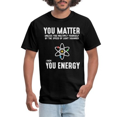 Funny Physics Shirt You Matter Then You Energy Men's T-Shirt