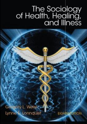 Sociology of Health, Healing, and Illness by Weiss, Gregory L., Lonnquist, Lynn