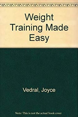 Weight Training Made Easy Hardcover Joyce Vedral