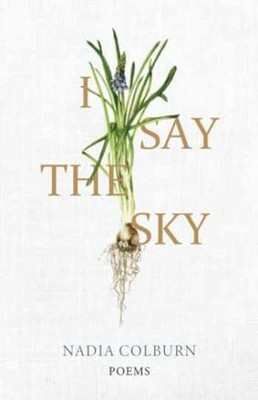 I Say the Sky: Poems (University Press - Paperback, by Colburn Nadia - Very Good