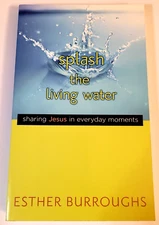 Splash the Living Water by Esther Burroughs (Paperback) Inspirational, Christian