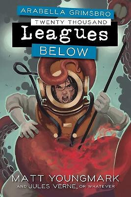 Arabella Grimsbro Twenty Thousand Leagues Below By Matt Youngmark - New Copy ...