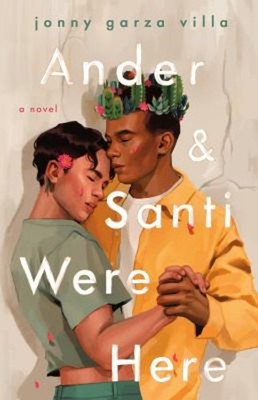 Ander and Santi Were Here : A Novel Hardcover Jonny Garza Villa